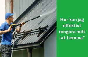 Hur kan jag effektivt rengöra mitt tak hemma